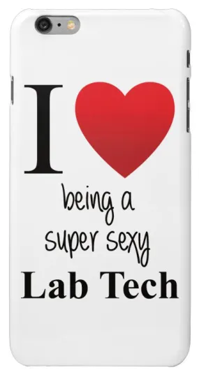 "I ♥ Being a Super Sexy Lab Tech" - Protective iPhone 6/6s Plus Case