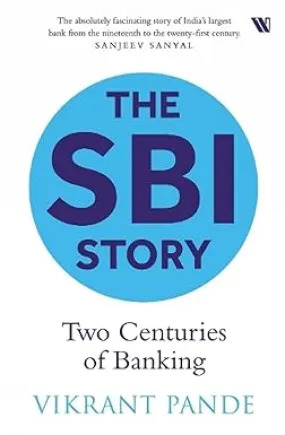 THE SBI STORY : TWO CENTURITIES OF BANKING BY VIKRANT PANDE (HARDCOVER)